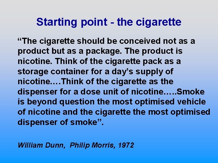 Starting point - the cigarette “The cigarette should be conceived not as a product