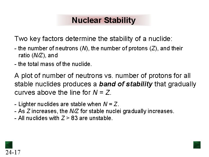 Nuclear Stability Two key factors determine the stability of a nuclide: - the number