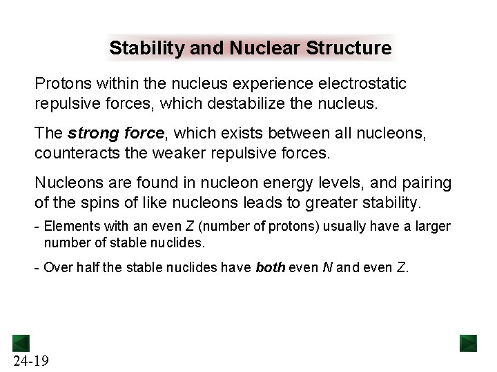 Stability and Nuclear Structure Protons within the nucleus experience electrostatic repulsive forces, which destabilize