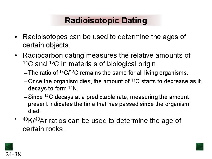 Radioisotopic Dating • Radioisotopes can be used to determine the ages of certain objects.