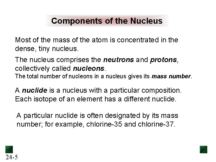 Components of the Nucleus Most of the mass of the atom is concentrated in