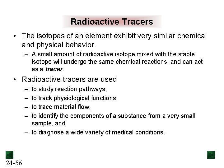 Radioactive Tracers • The isotopes of an element exhibit very similar chemical and physical