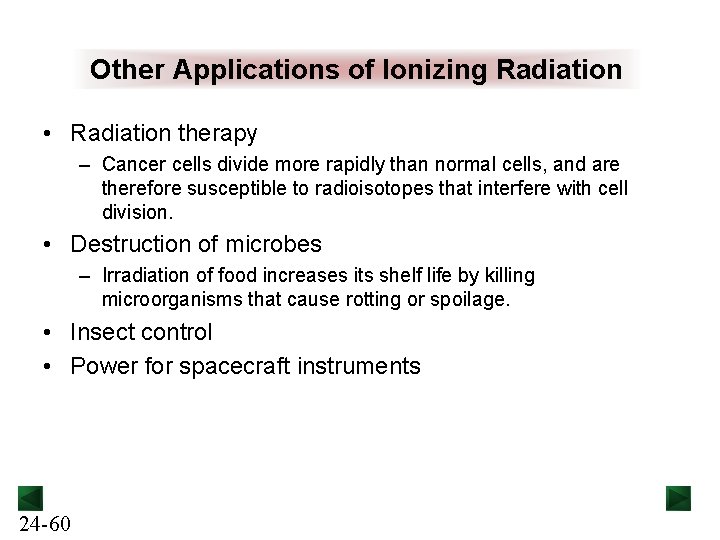 Other Applications of Ionizing Radiation • Radiation therapy – Cancer cells divide more rapidly