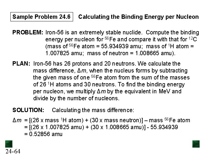 Sample Problem 24. 6 Calculating the Binding Energy per Nucleon PROBLEM: Iron-56 is an