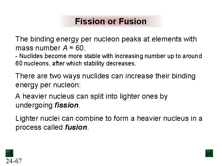 Fission or Fusion The binding energy per nucleon peaks at elements with mass number