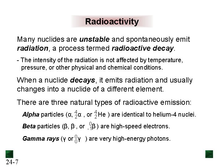 Radioactivity Many nuclides are unstable and spontaneously emit radiation, a process termed radioactive decay.