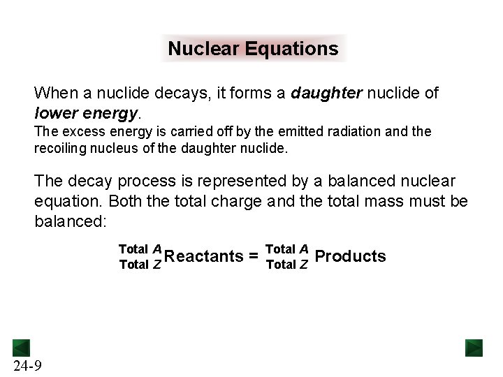 Nuclear Equations When a nuclide decays, it forms a daughter nuclide of lower energy.