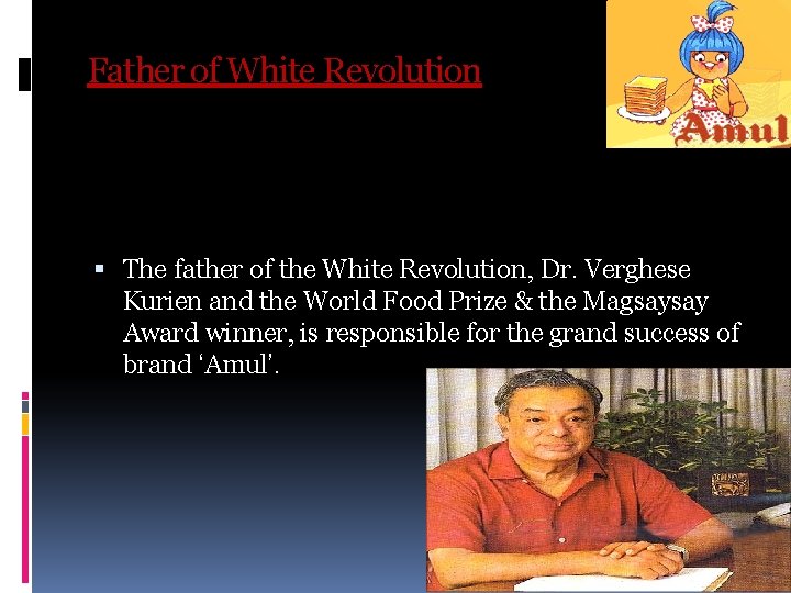 Father of White Revolution The father of the White Revolution, Dr. Verghese Kurien and Father of White Revolution The father of the White Revolution, Dr. Verghese Kurien and