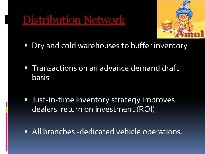 Distribution Network Dry and cold warehouses to buffer inventory Transactions on an advance demand Distribution Network Dry and cold warehouses to buffer inventory Transactions on an advance demand