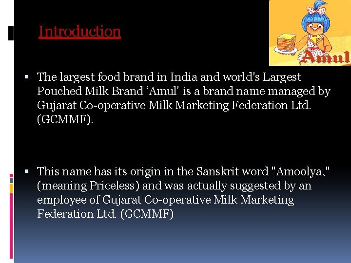 Introduction The largest food brand in India and world's Largest Pouched Milk Brand ‘Amul’ Introduction The largest food brand in India and world's Largest Pouched Milk Brand ‘Amul’