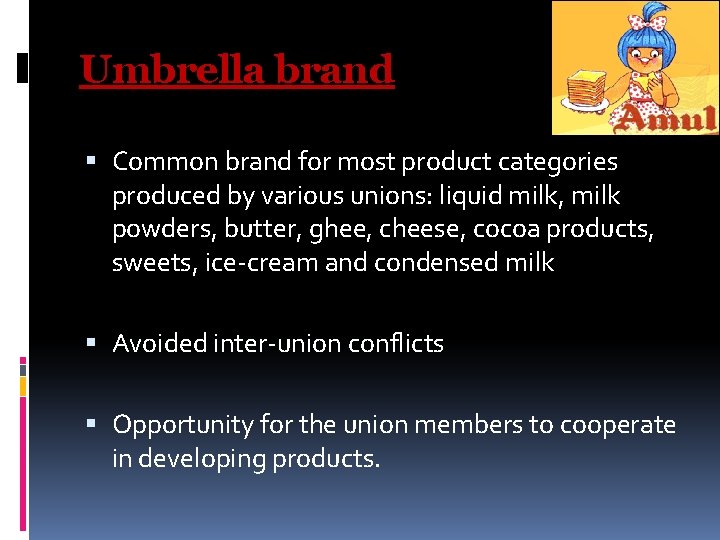 Umbrella brand Common brand for most product categories produced by various unions: liquid milk, Umbrella brand Common brand for most product categories produced by various unions: liquid milk,