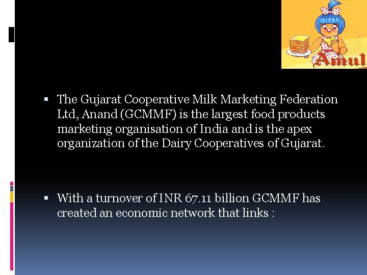 The Gujarat Cooperative Milk Marketing Federation Ltd, Anand (GCMMF) is the largest food The Gujarat Cooperative Milk Marketing Federation Ltd, Anand (GCMMF) is the largest food