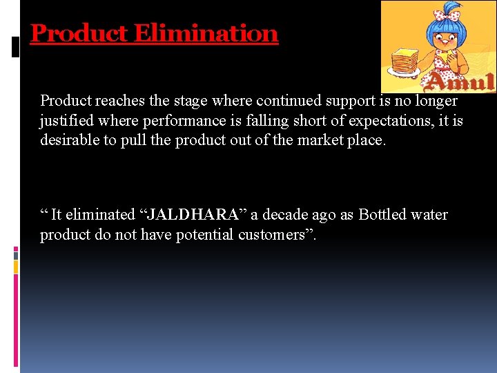 Product Elimination Product reaches the stage where continued support is no longer justified where Product Elimination Product reaches the stage where continued support is no longer justified where