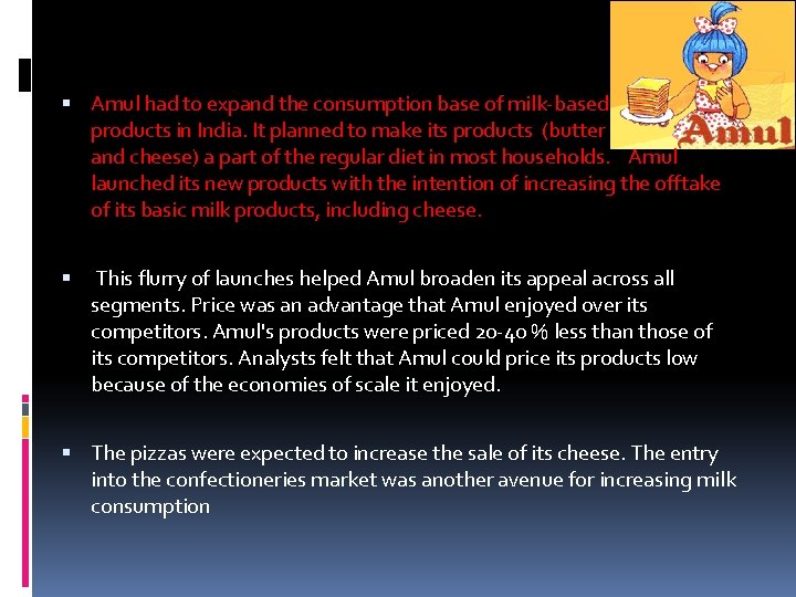 Amul had to expand the consumption base of milk-based products in India. It Amul had to expand the consumption base of milk-based products in India. It