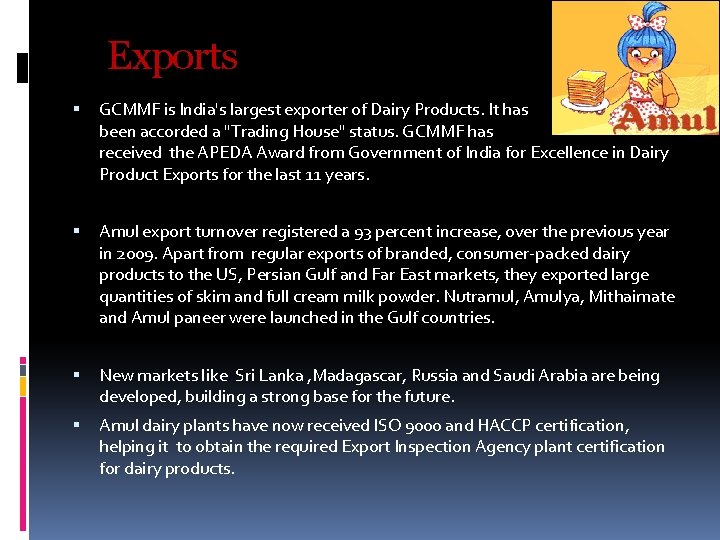 Exports GCMMF is India's largest exporter of Dairy Products. It has been accorded a Exports GCMMF is India's largest exporter of Dairy Products. It has been accorded a