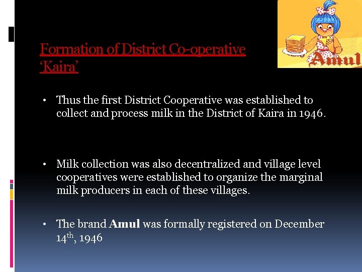 Formation of District Co-operative ‘Kaira’ • Thus the first District Cooperative was established to Formation of District Co-operative ‘Kaira’ • Thus the first District Cooperative was established to