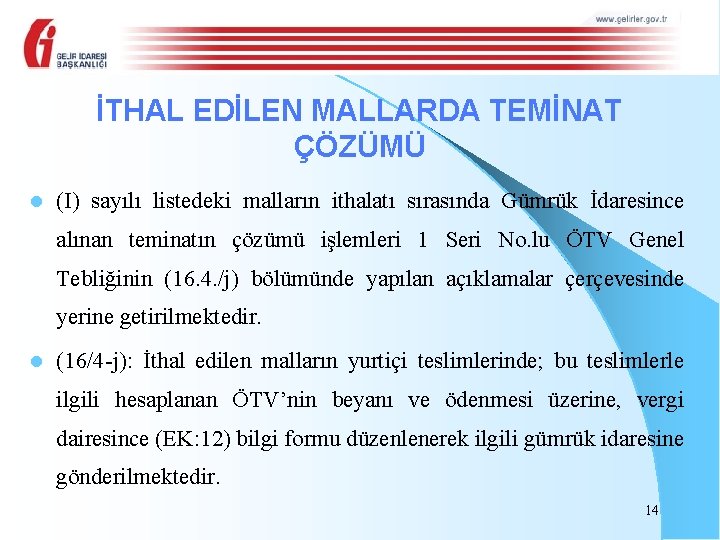 İTHAL EDİLEN MALLARDA TEMİNAT ÇÖZÜMÜ l (I) sayılı listedeki malların ithalatı sırasında Gümrük İdaresince