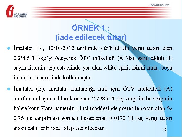 ÖRNEK 1 : (iade edilecek tutar) l İmalatçı (B), 10/10/2012 tarihinde yürürlükteki vergi tutarı