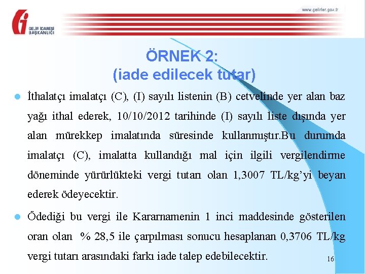 ÖRNEK 2: (iade edilecek tutar) l İthalatçı imalatçı (C), (I) sayılı listenin (B) cetvelinde