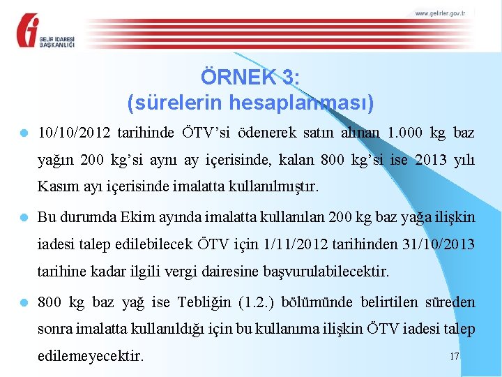 ÖRNEK 3: (sürelerin hesaplanması) l 10/10/2012 tarihinde ÖTV’si ödenerek satın alınan 1. 000 kg