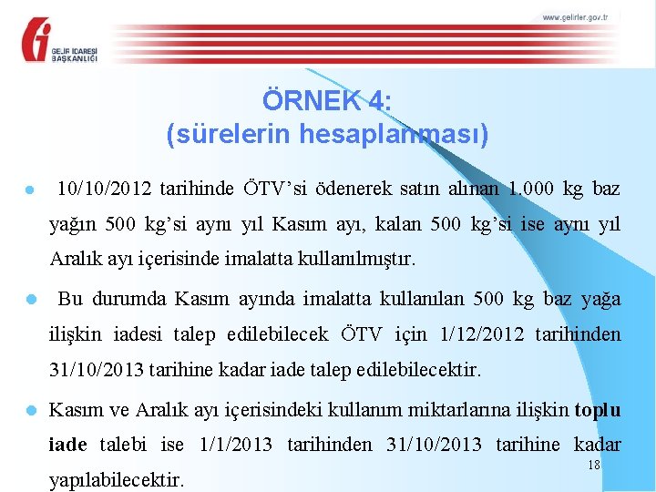 ÖRNEK 4: (sürelerin hesaplanması) l 10/10/2012 tarihinde ÖTV’si ödenerek satın alınan 1. 000 kg