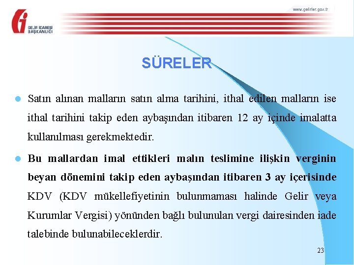 SÜRELER l Satın alınan malların satın alma tarihini, ithal edilen malların ise ithal tarihini