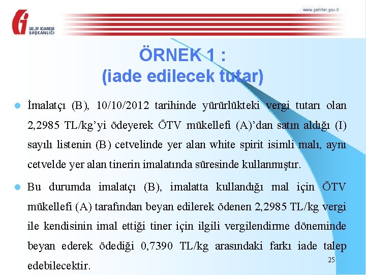 ÖRNEK 1 : (iade edilecek tutar) l İmalatçı (B), 10/10/2012 tarihinde yürürlükteki vergi tutarı