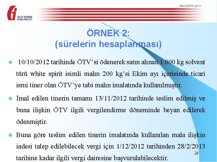 ÖRNEK 2: (sürelerin hesaplanması) l 10/10/2012 tarihinde ÖTV’si ödenerek satın alınan 1. 000 kg