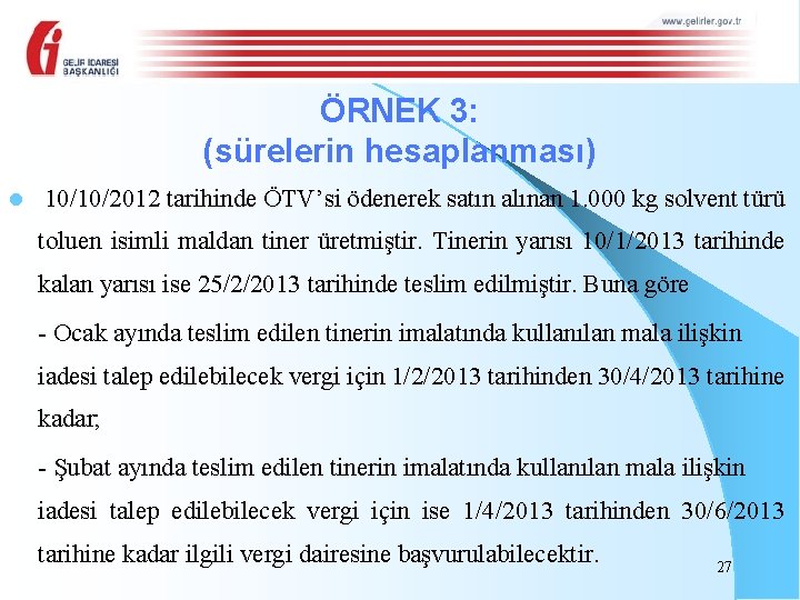 ÖRNEK 3: (sürelerin hesaplanması) l 10/10/2012 tarihinde ÖTV’si ödenerek satın alınan 1. 000 kg