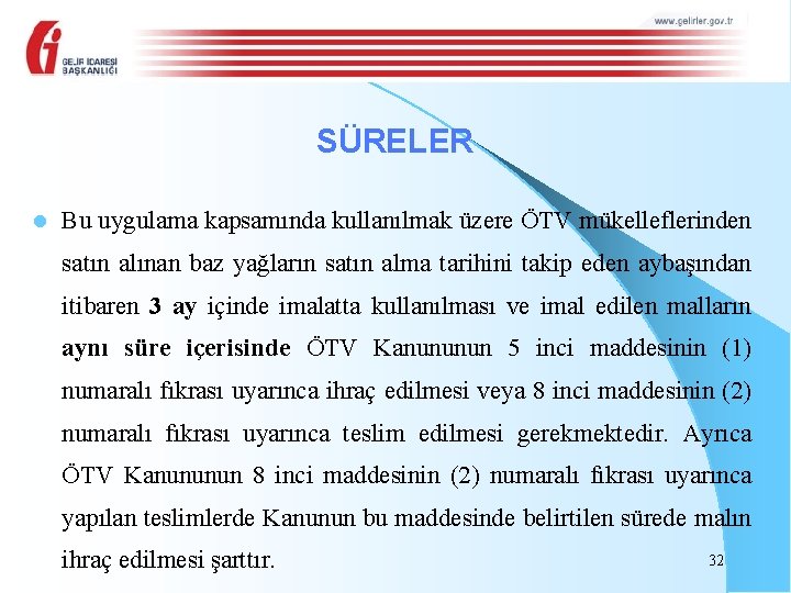 SÜRELER l Bu uygulama kapsamında kullanılmak üzere ÖTV mükelleflerinden satın alınan baz yağların satın