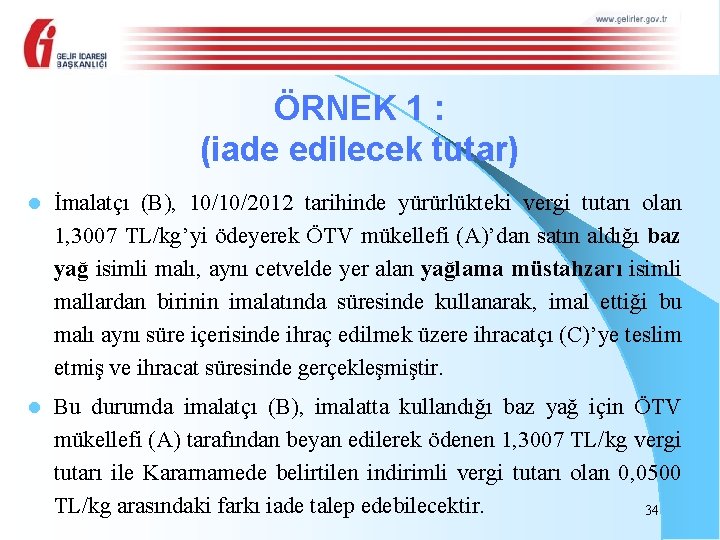 ÖRNEK 1 : (iade edilecek tutar) l İmalatçı (B), 10/10/2012 tarihinde yürürlükteki vergi tutarı