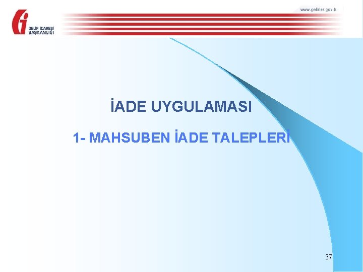 İADE UYGULAMASI 1 - MAHSUBEN İADE TALEPLERİ 37 