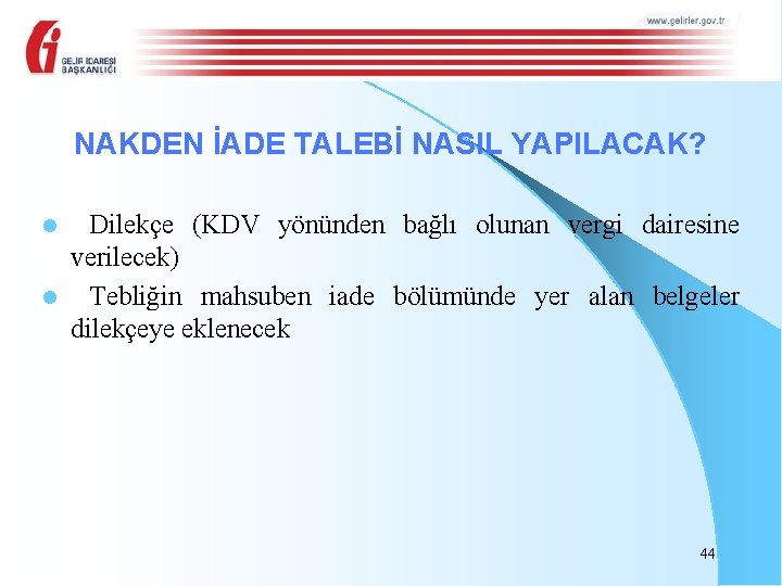 NAKDEN İADE TALEBİ NASIL YAPILACAK? Dilekçe (KDV yönünden bağlı olunan vergi dairesine verilecek) l