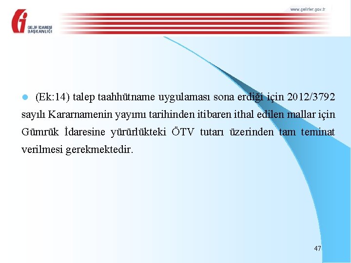 l (Ek: 14) talep taahhütname uygulaması sona erdiği için 2012/3792 sayılı Kararnamenin yayımı tarihinden