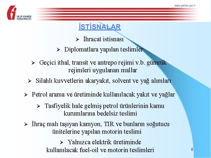 İSTİSNALAR Ø Ø Ø Diplomatlara yapılan teslimler Geçici ithal, transit ve antrepo rejimi v.