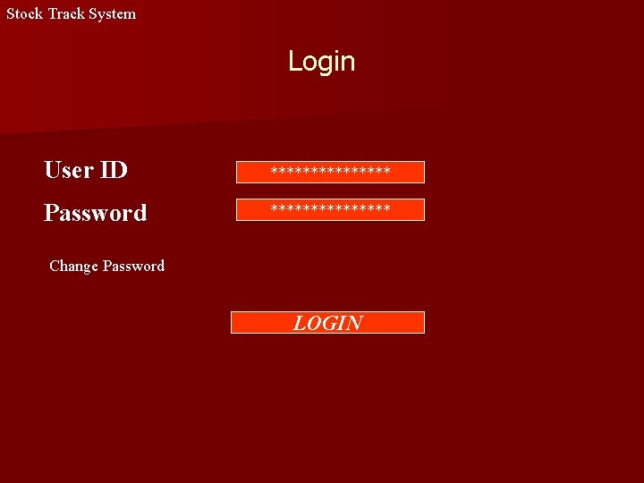 Stock Track System Login User ID ******** Password ******** Change Password LOGIN Stock Track System Login User ID ******** Password ******** Change Password LOGIN