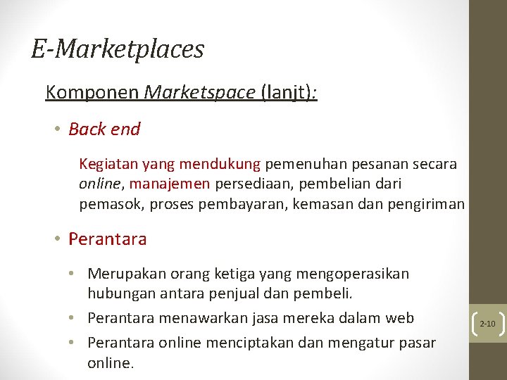 E-Marketplaces Komponen Marketspace (lanjt): • Back end Kegiatan yang mendukung pemenuhan pesanan secara online,