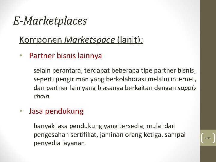 E-Marketplaces Komponen Marketspace (lanjt): • Partner bisnis lainnya selain perantara, terdapat beberapa tipe partner