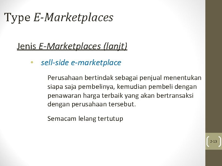 Type E-Marketplaces Jenis E-Marketplaces (lanjt) • sell-side e-marketplace Perusahaan bertindak sebagai penjual menentukan siapa