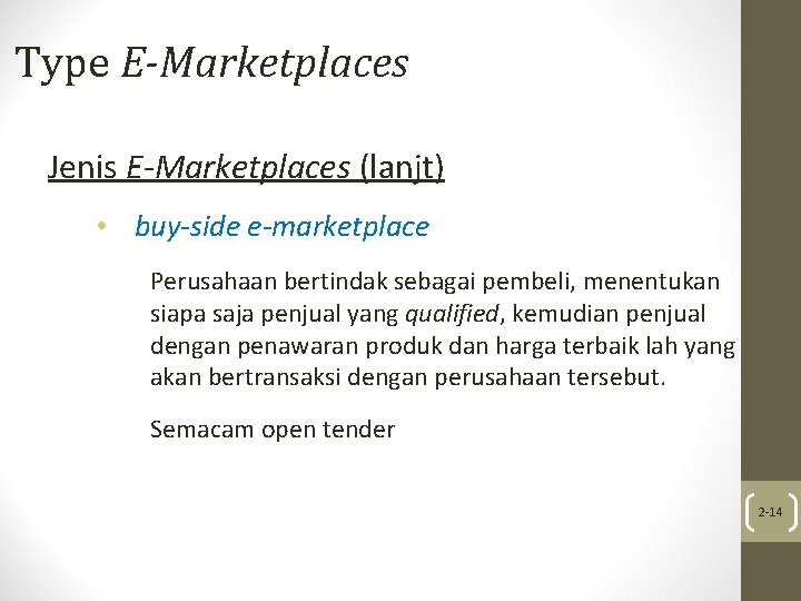 Type E-Marketplaces Jenis E-Marketplaces (lanjt) • buy-side e-marketplace Perusahaan bertindak sebagai pembeli, menentukan siapa