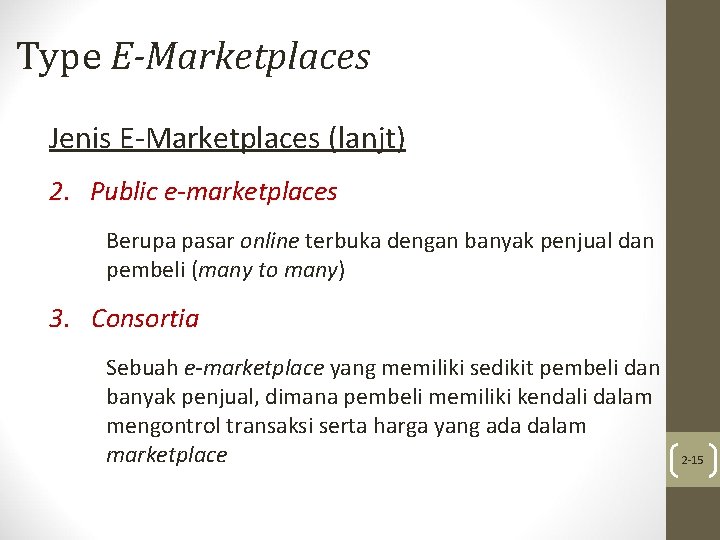 Type E-Marketplaces Jenis E-Marketplaces (lanjt) 2. Public e-marketplaces Berupa pasar online terbuka dengan banyak