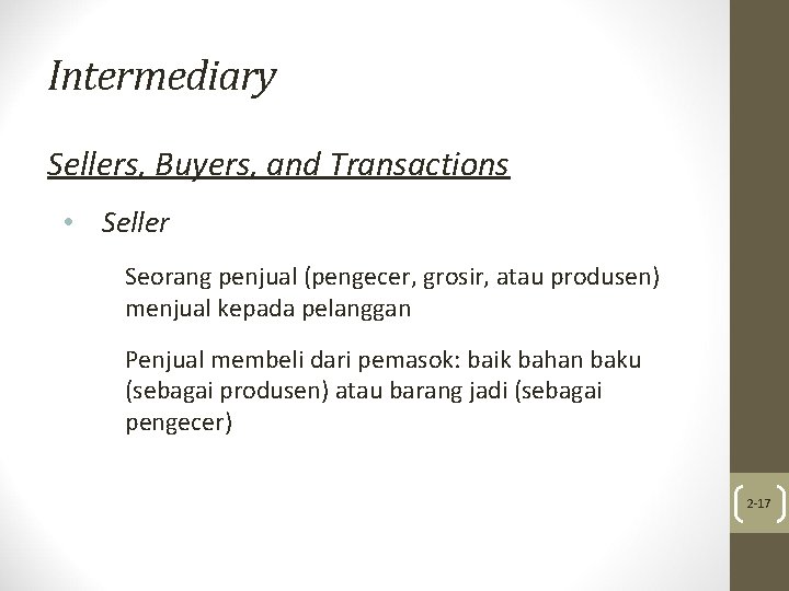 Intermediary Sellers, Buyers, and Transactions • Seller Seorang penjual (pengecer, grosir, atau produsen) menjual