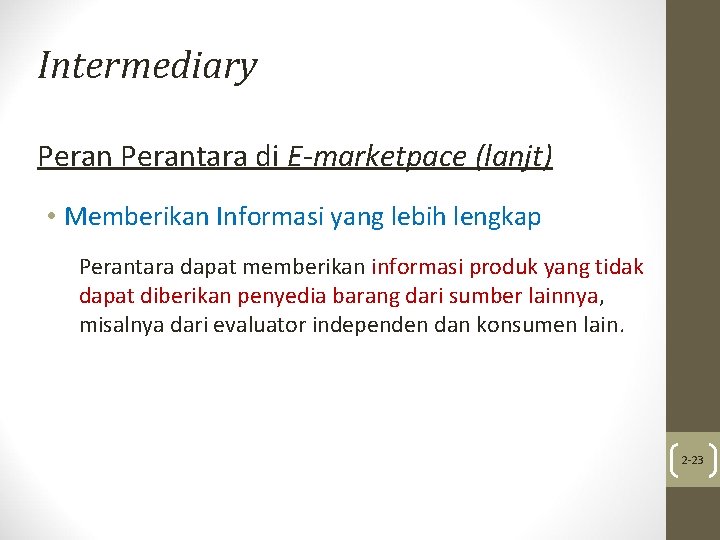 Intermediary Perantara di E-marketpace (lanjt) • Memberikan Informasi yang lebih lengkap Perantara dapat memberikan