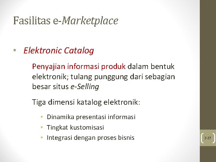 Fasilitas e-Marketplace • Elektronic Catalog Penyajian informasi produk dalam bentuk elektronik; tulang punggung dari