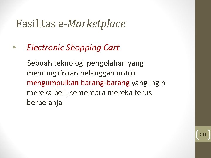 Fasilitas e-Marketplace • Electronic Shopping Cart Sebuah teknologi pengolahan yang memungkinkan pelanggan untuk mengumpulkan