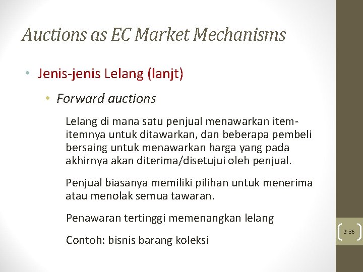 Auctions as EC Market Mechanisms • Jenis-jenis Lelang (lanjt) • Forward auctions Lelang di