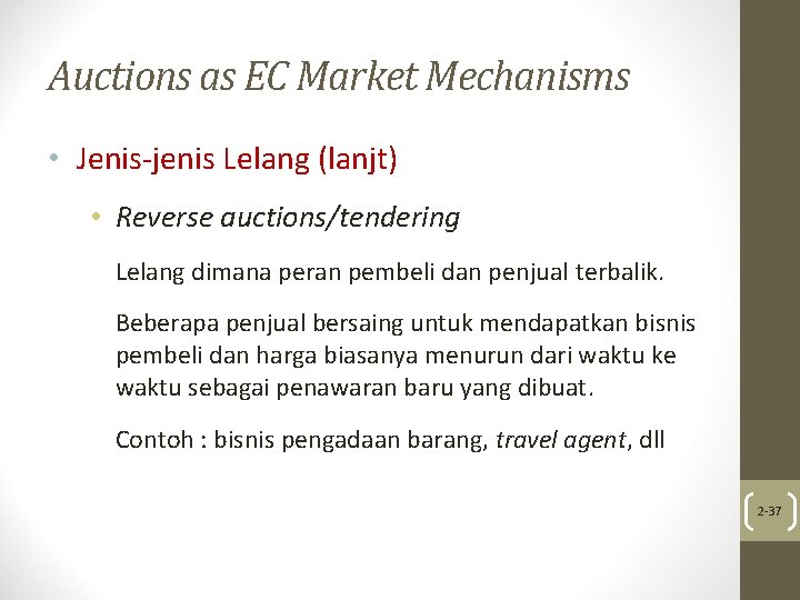 Auctions as EC Market Mechanisms • Jenis-jenis Lelang (lanjt) • Reverse auctions/tendering Lelang dimana