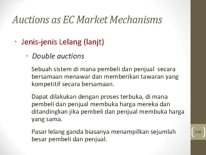 Auctions as EC Market Mechanisms • Jenis-jenis Lelang (lanjt) • Double auctions Sebuah sistem