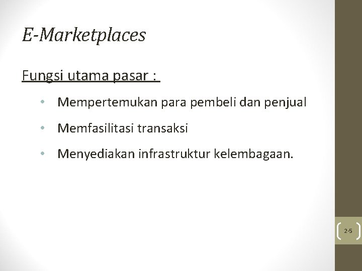 E-Marketplaces Fungsi utama pasar : • Mempertemukan para pembeli dan penjual • Memfasilitasi transaksi