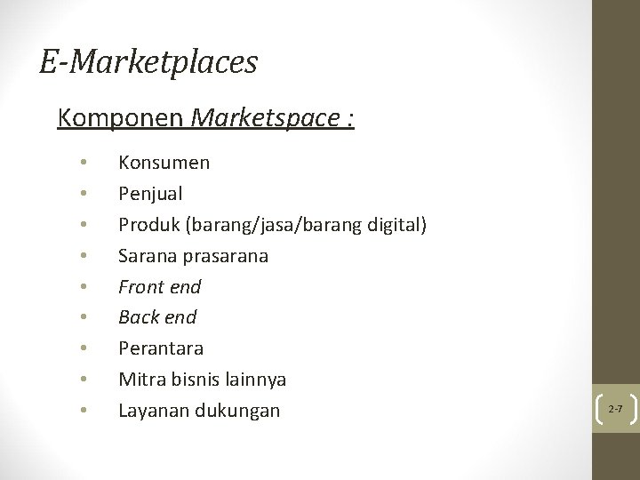 E-Marketplaces Komponen Marketspace : • • • Konsumen Penjual Produk (barang/jasa/barang digital) Sarana prasarana